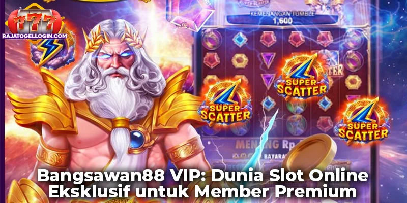 Bangsawan88 VIP: Dunia Slot Online Eksklusif untuk Member Premium