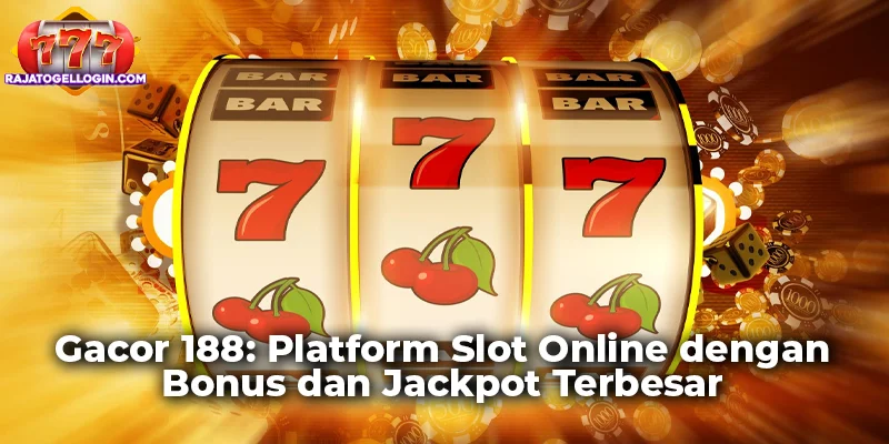 Gacor 188: Platform Slot Online dengan Bonus dan Jackpot Terbesar