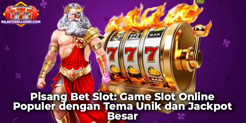 Pisang Bet Slot: Game Slot Online Populer dengan Tema Unik dan Jackpot Besar