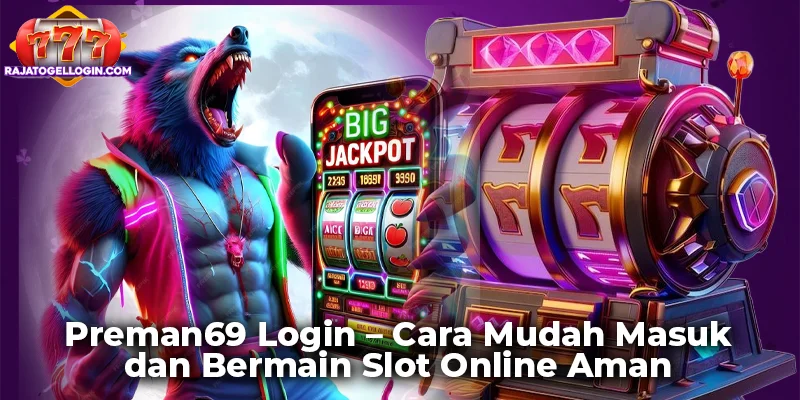 Preman69 Login – Cara Mudah Masuk dan Bermain Slot Online Aman