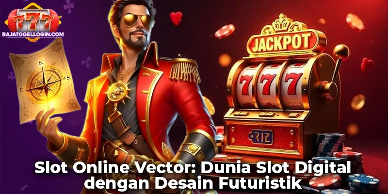 Slot Online Vector: Dunia Slot Digital dengan Desain Futuristik
