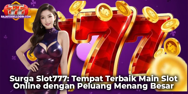 Surga Slot777: Tempat Terbaik Main Slot Online dengan Peluang Menang Besar