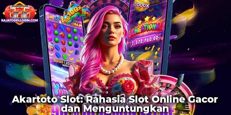 Akartoto Slot: Rahasia Slot Online Gacor dan Menguntungkan