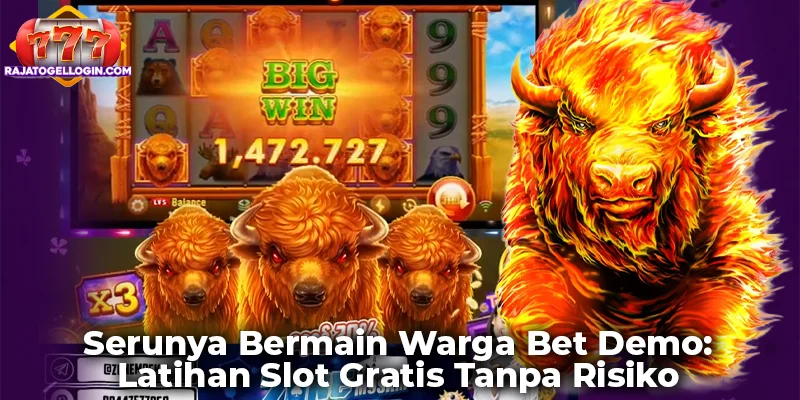 Serunya Bermain Warga Bet Demo: Latihan Slot Gratis Tanpa Risiko