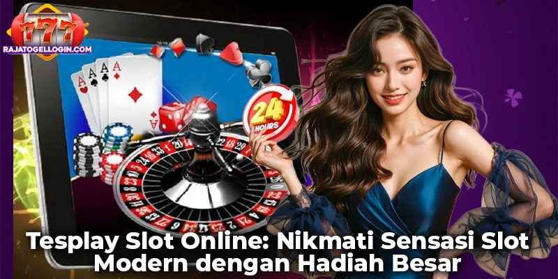 Tesplay Slot Online: Nikmati Sensasi Slot Modern dengan Hadiah Besar