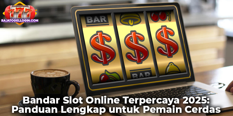 Bandar Slot Online Terpercaya 2025: Panduan Lengkap untuk Pemain Cerdas