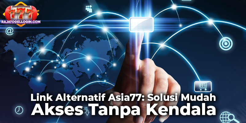 Link Alternatif Asia77: Solusi Mudah Akses Tanpa Kendala