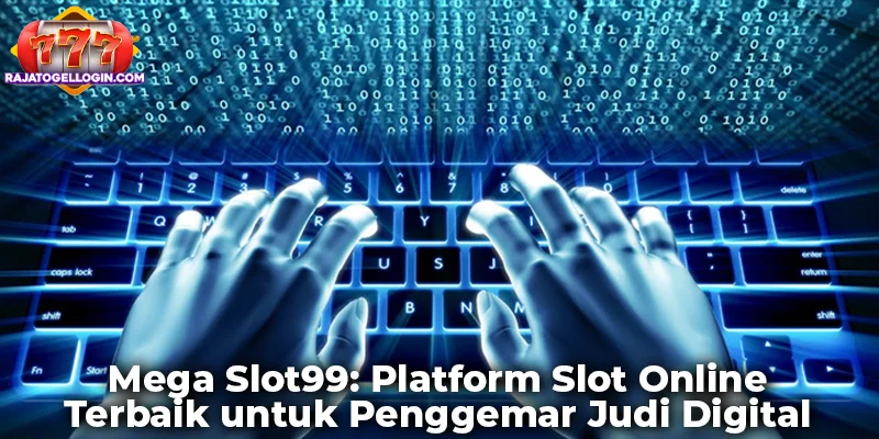 Mega Slot99: Platform Slot Online Terbaik untuk Penggemar Judi Digital