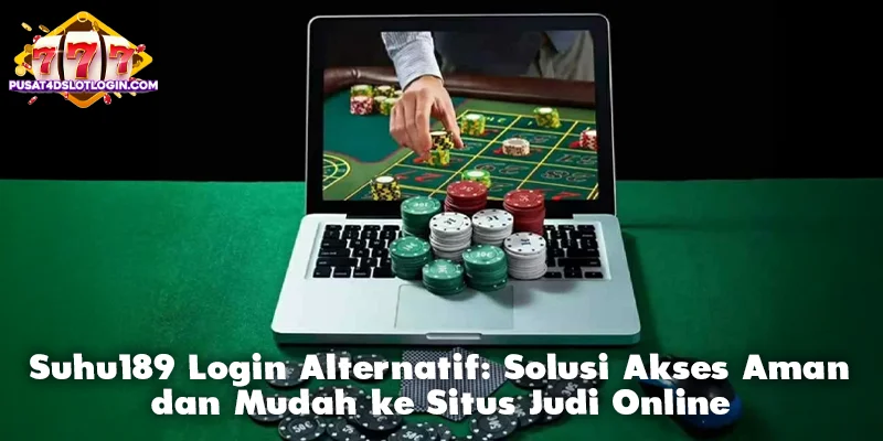 Suhu189 Login Alternatif: Solusi Akses Aman dan Mudah ke Situs Judi Online