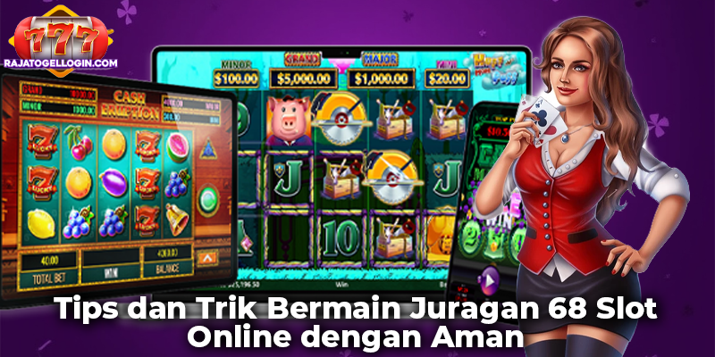 Tips dan Trik no Bermain Juragan 68 Slot Online dengan Aman