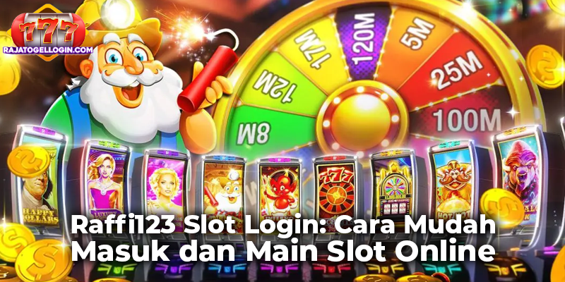 Raffi123 Slot Login: Cara Mudah Masuk dan Main Slot Online