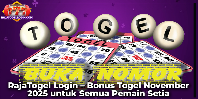 RajaTogel Login – Bonus Togel November 2025 untuk Semua Pemain Setia