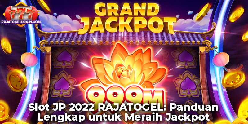 Slot JP 2022 RAJATOGEL: Panduan Lengkap untuk Meraih Jackpot