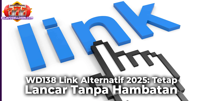 WD138 Link Alternatif 2025: Tetap Lancar Tanpa Hambatan
