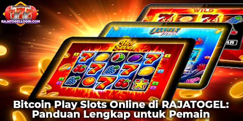 Bitcoin Play Slots Online di RAJATOGEL: Panduan Lengkap untuk Pemain
