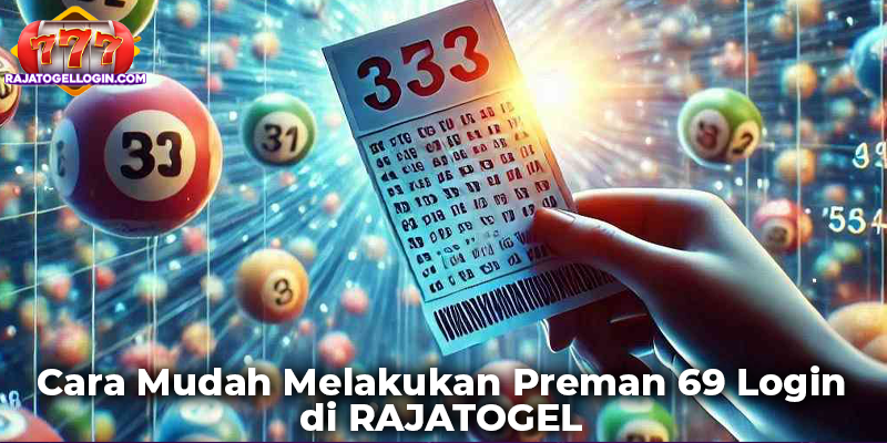 Cara Mudah Melakukan Preman 69 Login di RAJATOGEL