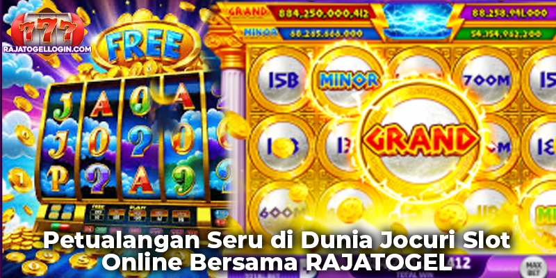 Petualangan Seru di Dunia Jocuri Slot Online Bersama RAJATOGEL