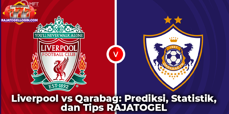 Liverpool vs Qarabag: Prediksi, Statistik, dan Tips RAJATOGEL