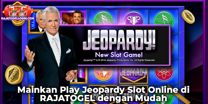 Mainkan Play Jeopardy Slot Online di RAJATOGEL dengan Mudah
