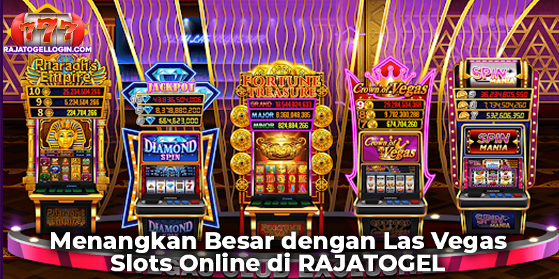 Menangkan Besar dengan Las Vegas Slots Online di RAJATOGEL