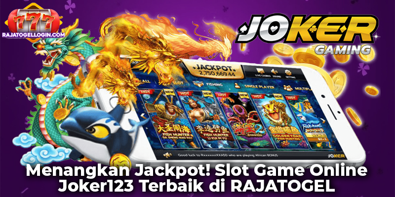 Menangkan Jackpot! Slot Game Online Joker123 Terbaik di RAJATOGEL