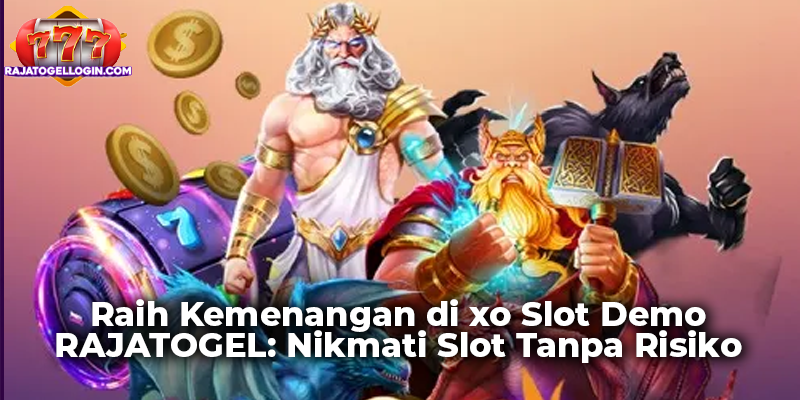 Raih Kemenangan di xo Slot Demo RAJATOGEL: Nikmati Slot Tanpa Risiko