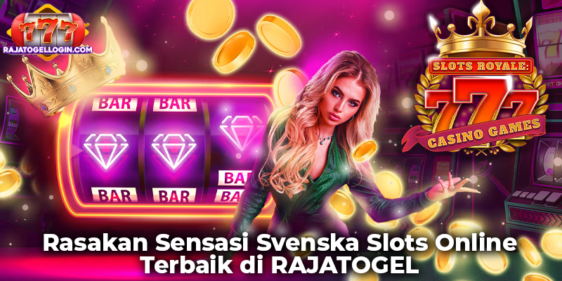 Rasakan Sensasi Svenska Slots Online Terbaik di RAJATOGEL