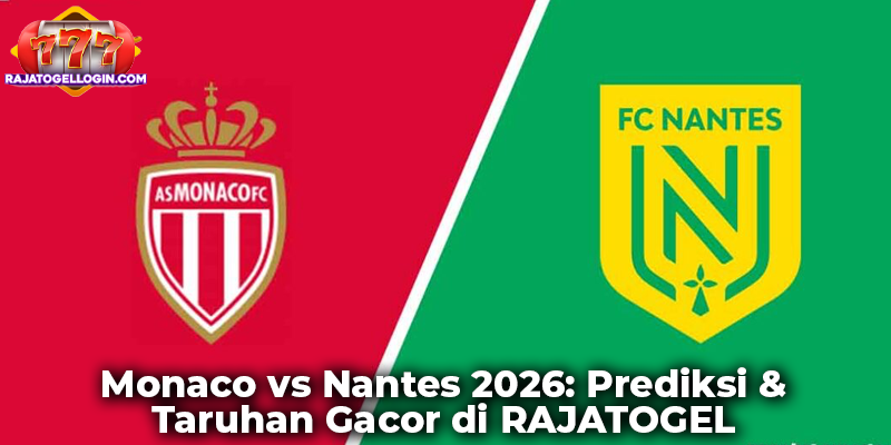 Monaco vs Nantes 2026: Prediksi & Taruhan Gacor di RAJATOGEL