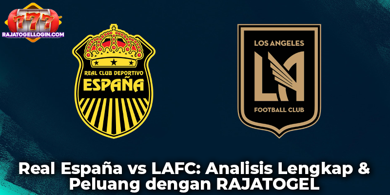 Real España vs LAFC: Analisis Lengkap & Peluang dengan RAJATOGEL
