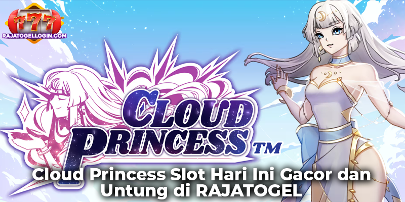Cloud Princess Slot Hari Ini Gacor dan Untung di RAJATOGEL