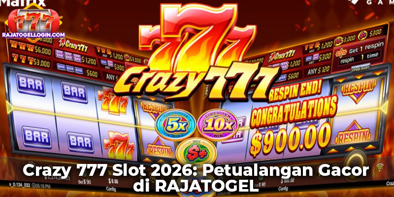 Crazy 777 Slot 2026: Petualangan Gacor di RAJATOGEL