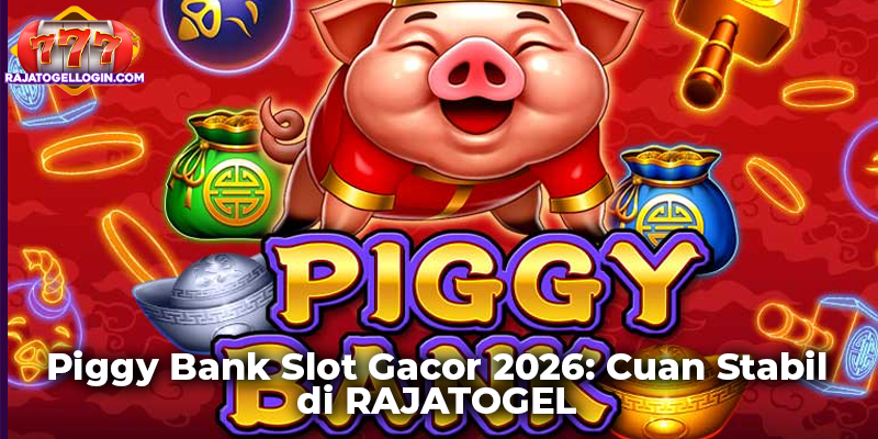 Piggy Bank Slot Gacor 2026: Cuan Stabil di RAJATOGEL