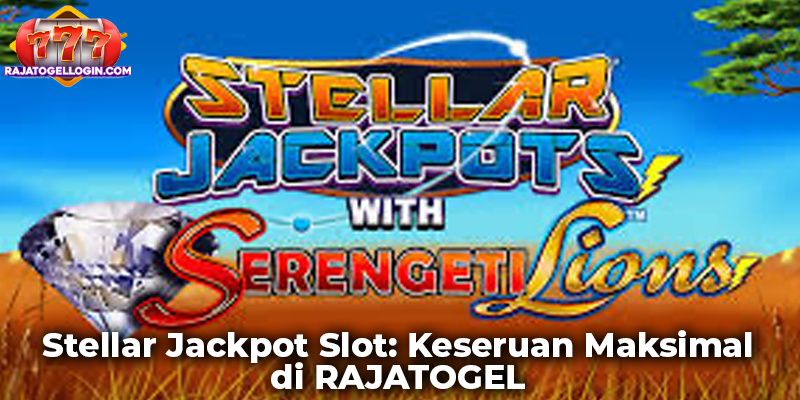 Stellar Jackpot Slot: Keseruan Maksimal di RAJATOGEL