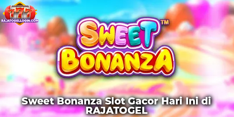 Sweet Bonanza Slot Gacor Hari Ini di RAJATOGEL