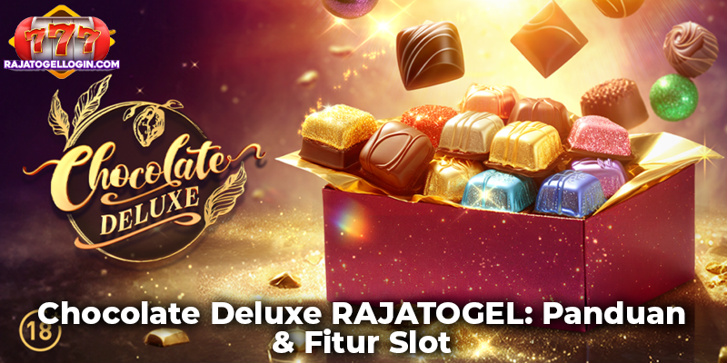 Chocolate Deluxe RAJATOGEL: Panduan & Fitur Slot