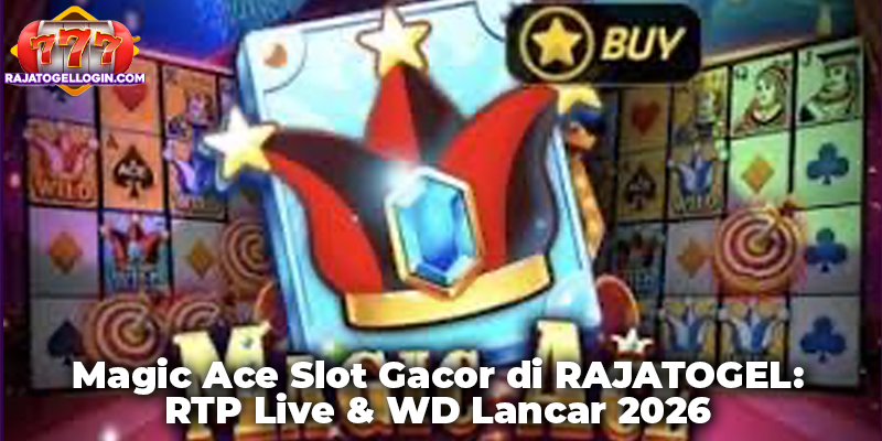 Magic Ace Slot Gacor di RAJATOGEL: RTP Live & WD Lancar 2026