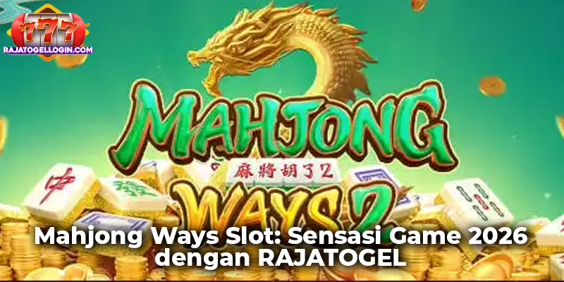 Mahjong Ways Slot: Sensasi Game 2026 dengan RAJATOGEL