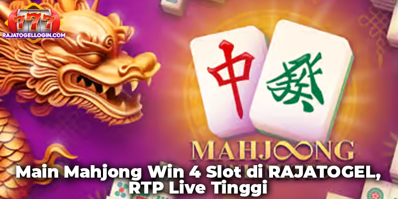 Main Mahjong Win 4 Slot di RAJATOGEL, RTP Live Tinggi