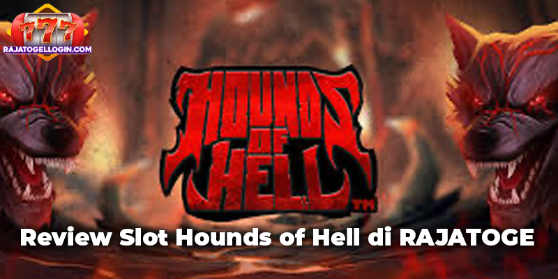 Review Slot Hounds of Hell di RAJATOGEL