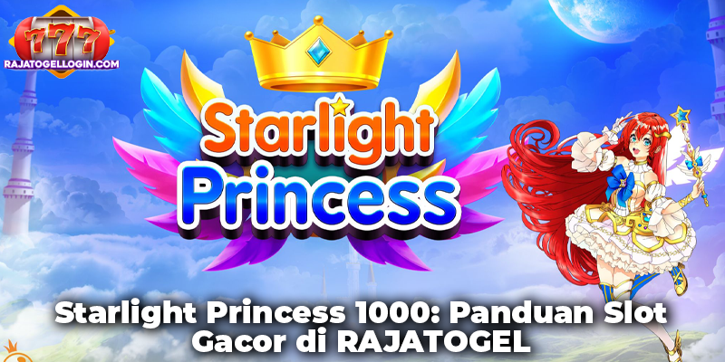 Starlight Princess 1000: Panduan Slot Gacor di RAJATOGEL