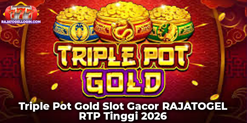 Triple Pot Gold Slot Gacor RAJATOGEL RTP Tinggi 2026