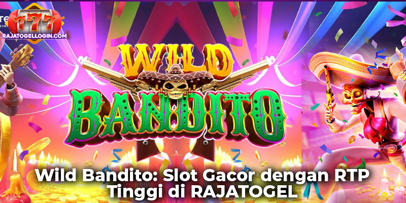 Wild Bandito: Slot Gacor dengan RTP Tinggi di RAJATOGEL