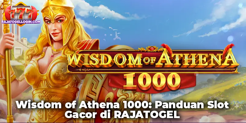 Wisdom of Athena 1000: Panduan Slot Gacor di RAJATOGEL