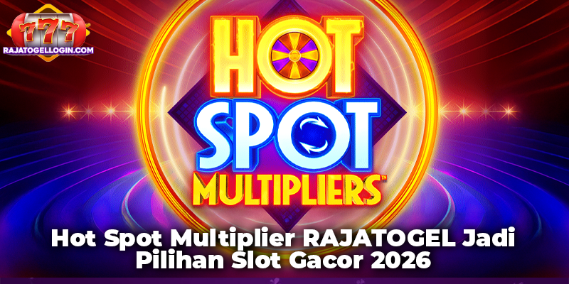 Hot Spot Multiplier RAJATOGEL Jadi Pilihan Slot Gacor 2026