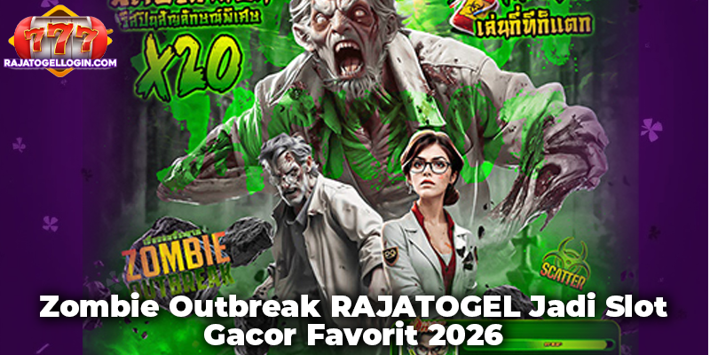 Zombie Outbreak RAJATOGEL Jadi Slot Gacor Favorit 2026